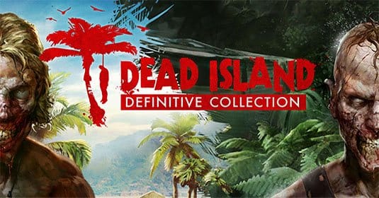 Dead Island: Definitive Collection — новый кровавый трейлер